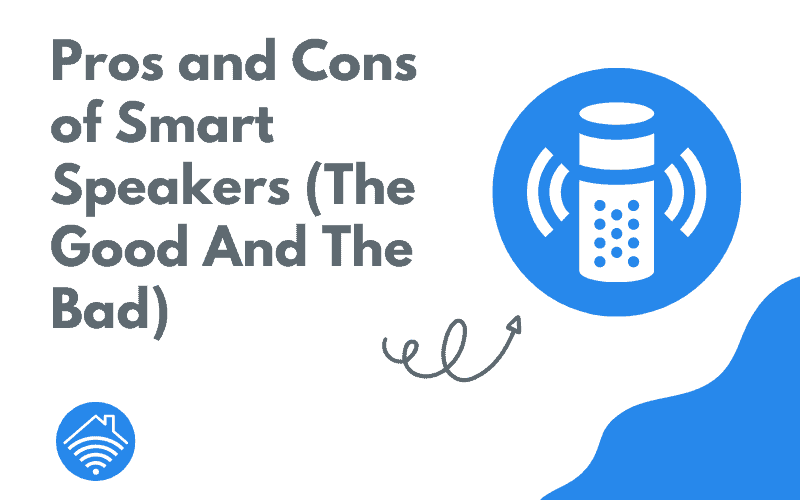 Pros and Cons of Smart Speakers (The Good And The Bad)